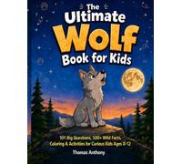 The Ultimate Wolf Book for Kids: 101 Big Questions, 500+ Wild Facts, Coloring & Activities for Curious Kids Ages 8-12