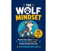The Ultimate Wolf Mindset Book for Kids: Powerful Story About Courage, Confidence, Resilience & Growing Stronger Every Day