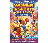 The Ultimate Women in Sports Trivia Challenge for Kids: 250 Fun Questions About Amazing Female Athletes, Championships, Records & More!: 8 (The Ultimate Trivia Challenge for Kids)