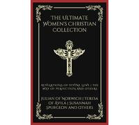 The Ultimate Women's Christian Collection: Revelations of Divine Love, The Way of Perfection, Things as They Are, and others (Grapevine Press)