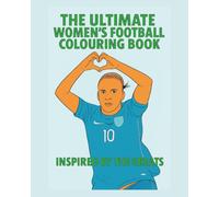 The Ultimate Women's Football Colouring Book: Inspired by the Greats