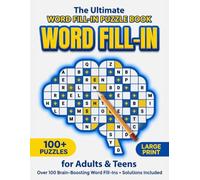 The Ultimate Word Fill-In Puzzle Book for Adults & Teens: 100+ Large Print Fill-In Puzzles | Easy to Read Brain Games for Relaxation, Focus & Stress Relief (2027 Edition)