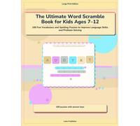 The Ultimate Word Scramble Book for Kids Ages 7-12: 100 Fun Vocabulary and Spelling Puzzles to Improve Language Skills and Problem Solving