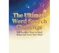The Ultimate Word Search Challenge: 100 Puzzles from Easy to Hard • Relax, Focus, and Train Your Brain with Fun Word Games for Adults and Teens