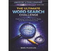 THE ULTIMATE WORD SEARCH CHALLENGE, BMS PUZZLES: An Unusual & Challenging Word Search Book for Serious Puzzle Lovers | 100 Puzzles and solutions | 2400 words | 8.5x11 inches