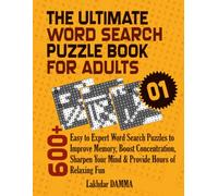 THE ULTIMATE WORD SEARCH PUZZLE BOOK FOR ADULTS: 600+ Easy to Expert Word Search Puzzles to Improve Memory, Boost Concentration, Sharpen Your Mind & ... Included (Ultimate Word Puzzle Collection)