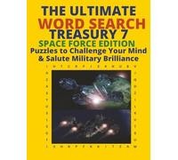 The Ultimate Word Search Treasury 7: Space Force Edition Puzzles to Challenge Your Mind & Salute Military Brilliance.: Puzzles to Challenge Your Mind ... Word Search Treasury 6: Coast Guard Edition)