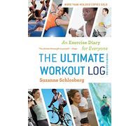 The Ultimate Workout Log: An Exercise Diary for Everyone