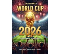 The Ultimate World Cup 2026 Adventure Book for Kids: Teams, Stars, Stadiums, Quizzes, Puzzles & Tippspiel Prediction Game - The Complete Guide for Young Soccer Fans Ages 10 and Up