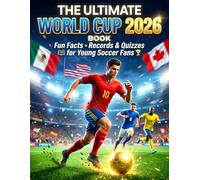 The Ultimate World Cup 2026 Book - Soccer for Kids & Young Fans: All About the World Cup, Fun Facts, Records, Quizzes, Games, Challenges & Coloring Pages Plus Stars, Teams & Stadiums