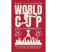 The Ultimate World Cup 2026 Handbook: 350+ Facts, Records, and Quiz Questions for Young Soccer Fans | Stars, Teams, Stadiums & More