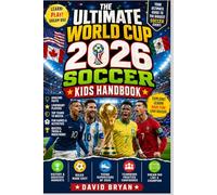The Ultimate World Cup 2026 Soccer Kids Handbook: Detailed Guide On Everything Your Kid Has To Know About The World Cup. Facts, Quiz, Star, Team, ... Soccer Fans. (The FiFa World Cup playbooks)