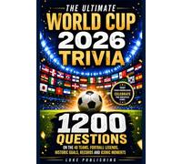 The Ultimate World Cup 2026 Trivia: 1200 Questions on the 48 Teams, Football Legends, Historic Goals, Records and Iconic Moments (Ultimate Trivia Challenge Series)