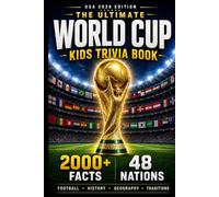 The Ultimate World Cup Kids Trivia Book: 2000+ Fun Facts About Football, History, Geography & Traditions from All 48 Nations