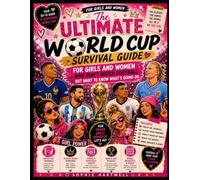 The Ultimate World Cup Survival Guide: For Girls and Women Who Don't Watch Football but Want to Know What's Going On - Rules, Players, Rivalries, Host ... Everything You Need to Enjoy the Tournament