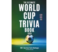 The Ultimate World Cup Trivia Challenge 2026: 430+ Questions, Facts & Challenges. The Ultimate Football Quiz for Fans, Friends & Game Night