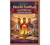 The Ultimate World Football Superfan Trivia Book: 600 Questions About World Cups, Champions League Drama & Legendary Players