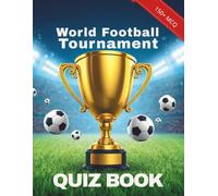 The Ultimate World Football Tournament Quiz Book: 150 Multiple Choice and True or False Questions on Soccer History, Historic Matches, Legendary ... (The Great Sports Quiz Adventures)