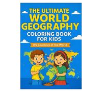 The Ultimate World Geography Coloring Book for Kids: 195 Countries of the World - Capitals, Flags, and Fun Learning Activities for Children Ages 4-10