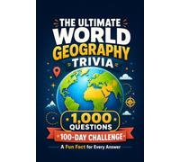 The Ultimate World Geography Trivia: 1,000 Questions on Countries, Capitals, Flags & Landmarks - A 100-Day Challenge with a Fun Fact for Every Answer ... & White Edition) (The Ultimate Trivia Series)