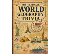 The Ultimate World Geography Trivia: 1,000 Questions with Full-Color Flags - Countries, Capitals & Landmarks, A 100-Day Challenge with a Fun Fact for ... (Color Edition) (The Ultimate Trivia Series)