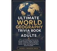 The Ultimate World Geography Trivia Book For Adults: A Fun and Challenging Trivia Journey Through Countries, Capitals, Continents, Oceans, Landmarks, ... (The Ultimate Trivia Book For Adults Series)