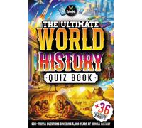 The Ultimate World History Quiz Book: 600+ Trivia Questions Covering 5,000 Years of Human History - From Ancient Civilizations to the Modern World