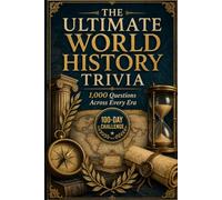 The Ultimate World History Trivia: A World History Quiz Book for Adults and Teens: 1,000 Trivia Questions and Answers on Empires, Wars, Inventions and World Leaders (The Ultimate Trivia Series)