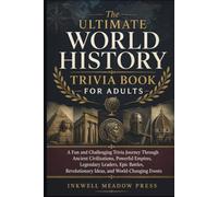 The Ultimate World History Trivia Book For Adults: A Fun and Challenging Trivia Journey Through Ancient Civilizations, Powerful Empires, Legendary ... (The Ultimate Trivia Book For Adults Series)
