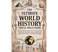 The Ultimate World History Trivia Mega Book: 800+ Quiz Questions & Fun Facts Covering Ancient Civilizations, World Wars, Famous Leaders, and Global ... Gift for History Lovers, Teachers, Students