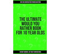 The Ultimate Would You Rather Book For 10 Year Olds