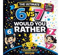 The Ultimate Would You Rather Book for Kids: 6 vs 7 Tournament Edition - 67 Hilarious Questions, Contest Rounds, Coloring Pages, and Family Party Fun for Ages 6-12