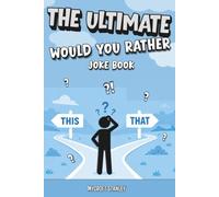 The Ultimate Would You Rather Joke Book For Kids:: 480+ Hilarious, Silly, and Challenging Questions To Make You Laugh and Think