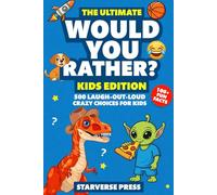 The Ultimate Would You Rather? Kids Edition: 500 Laugh Out Loud Crazy Choices For Kids, 100+ Fun Facts (Would You Rather Book For Kids)
