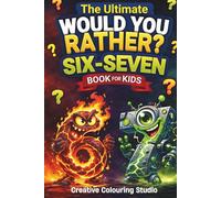 The Ultimate Would You Rather Six-Seven Book for Kids: Hillarious 6 7 Game: Screen-Free Entertainment - Level Up Through 15 Chaos Floors