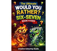 The Ultimate Would You Rather Six-Seven Book for Kids: Hillarious 6 7 Game: Screen-Free Entertainment - Level Up Through 15 Chaos Floors