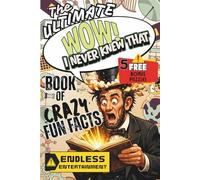 The Ultimate WOW! I NEVER KNEW THAT Book of Crazy Fun Facts: MIND BLOWING Facts and Trivia Quizzes About Our Planet, Space, Science, Films, Animals AND MORE -- Interesting Facts Book