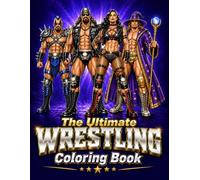 The Ultimate Wrestling Coloring Book: Create Your Own Wrestlers | Design Moves, Names & Characters | Action-Packed Coloring Book for Kids (The Ultimate Teen & Adult Coloring Series)