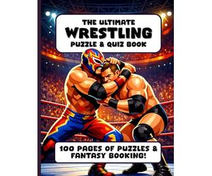 The Ultimate Wrestling Puzzle & Quiz Book: A Challenging Activity Book for Wrestling Fans, Word Puzzles, Trivia and More for the Big Kids