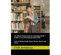 The Ultimate Writing Guide for Cambridge IGCSE™ English as a Second Language (0510/0991): Focus on Writing Emails, Articles, Reviews, Reports and Essays