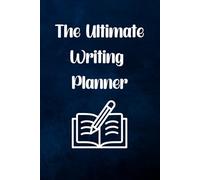 The Ultimate Writing Planner, for New and Published Authors, Writing Journal