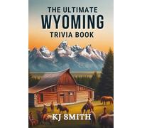 The Ultimate Wyoming Trivia Book (The Ultimate US States Trivia Books)