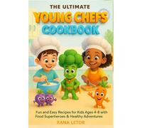 THE ULTIMATE YOUNG CHEFS COOKBOOK: Fun and Easy Recipes for Kids Ages 4-8 with Food Superheroes and Healthy Adventures