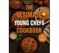 THE ULTIMATE YOUNG CHEFS COOKBOOK: Over 100 stress-free recipes to build confidence in the kitchen