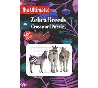 The Ultimate Zebra Breeds Crossword Puzzle Book: Crossword Puzzles with Easy to Read Print about The Ultimate Zebra, Wildlife, Outdoors and More | 6x9 ... Gift for Vacations, Holidays and Relaxation