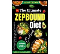 The Ultimate Zepbound Diet Cookbook: Simple, Satisfying Meals to Support Weight Loss, Control Appetite, and Build Lasting Healthy Habits