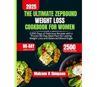 The Ultimate Zepbound Weight Loss Cookbook For Women: 2,500 Days of Delicious Recipes with a Proven 80-Day Meal Plan for Lasting Weight Loss and ... B Simpson’s Diet-Friendly Delights Series)