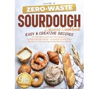 The Ultimate Zero-Waste Sourdough Discard Cookbook: Easy & Creative Recipes to Transform Discard into Delicious, Family-Friendly Meals - Including Gluten-Free Options & Time-Saving Hacks for Busy Moms