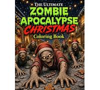 The Ultimate Zombie Apocalypse Christmas Coloring Book: A Terrifying Holiday Coloring Adventure Featuring Zombies, Survival, Christmas Chaos, and Horror Fun