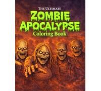 The Ultimate Zombie Apocalypse Coloring Book: Scary Zombie Images for Ages 16+ | Horror Coloring Pages for Teens & Adults Who Love the Undead (The Ultimate Teen & Adult Coloring Series)